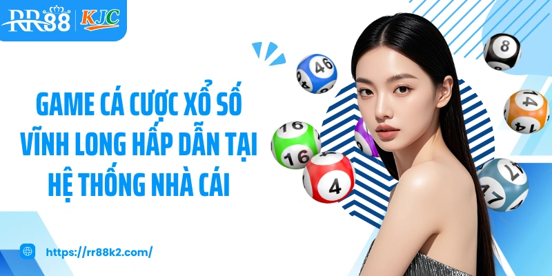 Game cá cược xổ số Vĩnh Long hấp dẫn tại hệ thống nhà cái