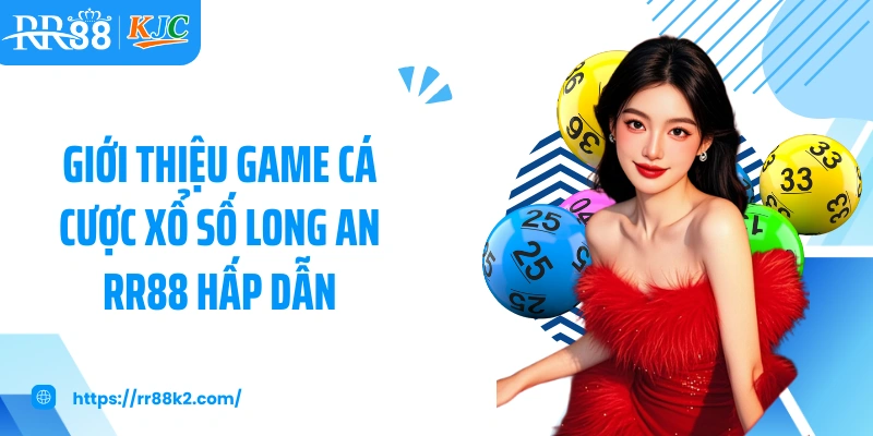 Giới thiệu game cá cược xổ số Long An RR88 hấp dẫn
