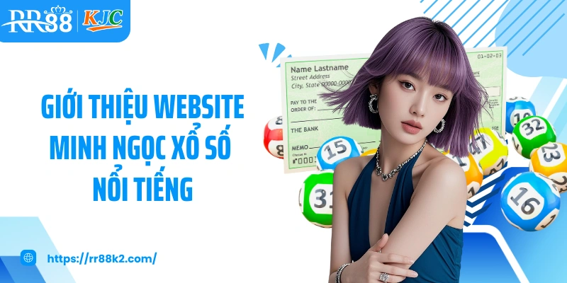 Giới thiệu website Minh Ngọc xổ số nổi tiếng