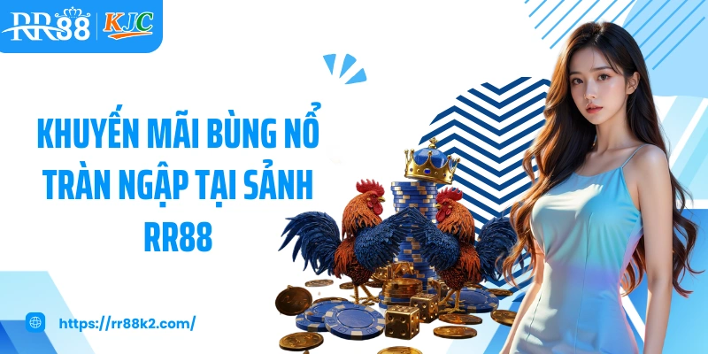 Khuyến mãi bùng nổ tràn ngập tại sảnh RR88