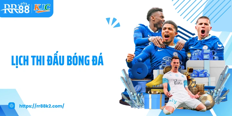 Lịch Thi Đấu Bóng Đá RR88: Cập Nhật Nhanh Chóng, Chính Xác