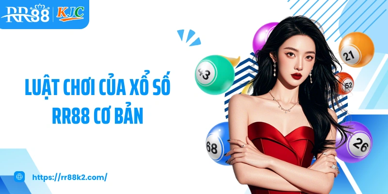 Luật chơi của xổ số RR88 cơ bản