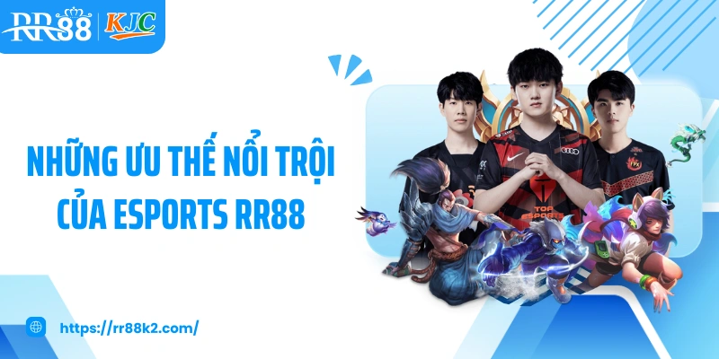 Những ưu thế nổi trội của Esports RR88