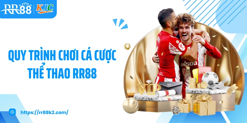 Quy trình chơi cá cược thể thao RR88