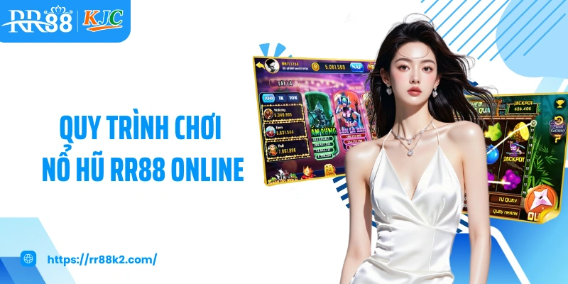 Quy trình chơi nổ hũ RR88 online