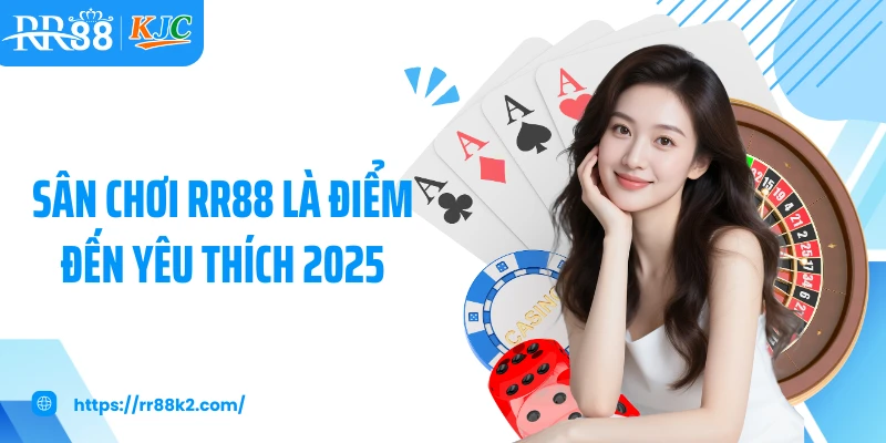 Sân chơi RR88 là điểm đến yêu thích 2025