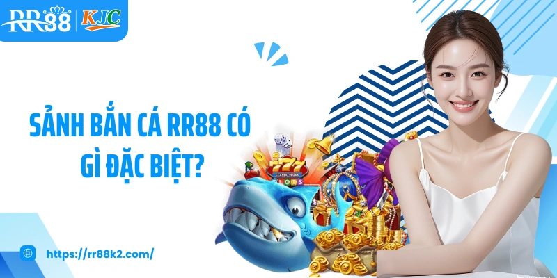 Sảnh bắn cá RR88 có gì đặc biệt?