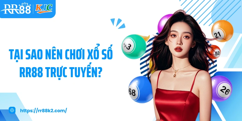 Tại sao nên chơi xổ số RR88 trực tuyến?