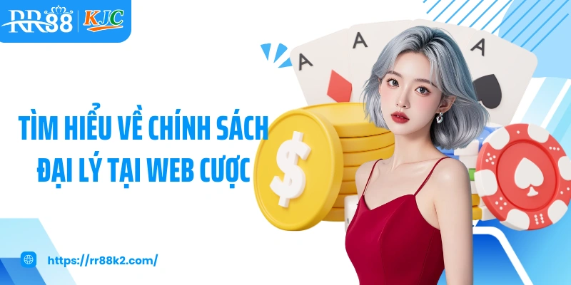 Tìm hiểu về chính sách đại lý tại web cược