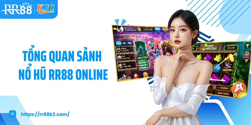 Tổng quan sảnh nổ hũ RR88 online